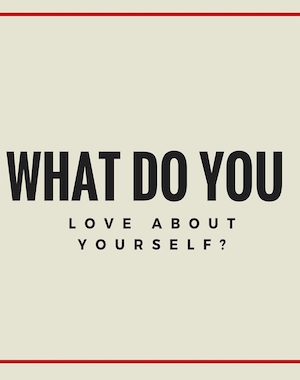 What Do You Love About Yourself